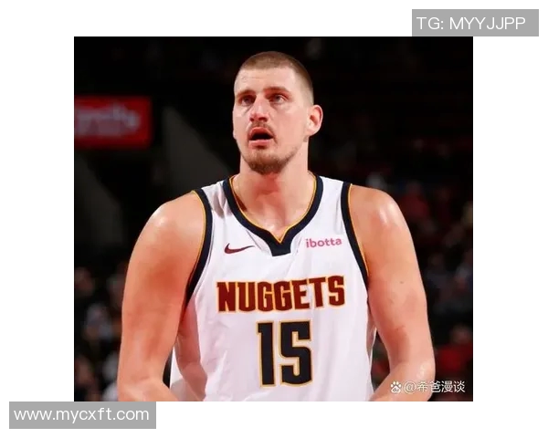 尼古拉约基奇：从默默无闻到NBA超级明星的辉煌之路